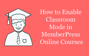 How-to-Enable-Classroom-Mode-in-MemberPress-Online-Courses